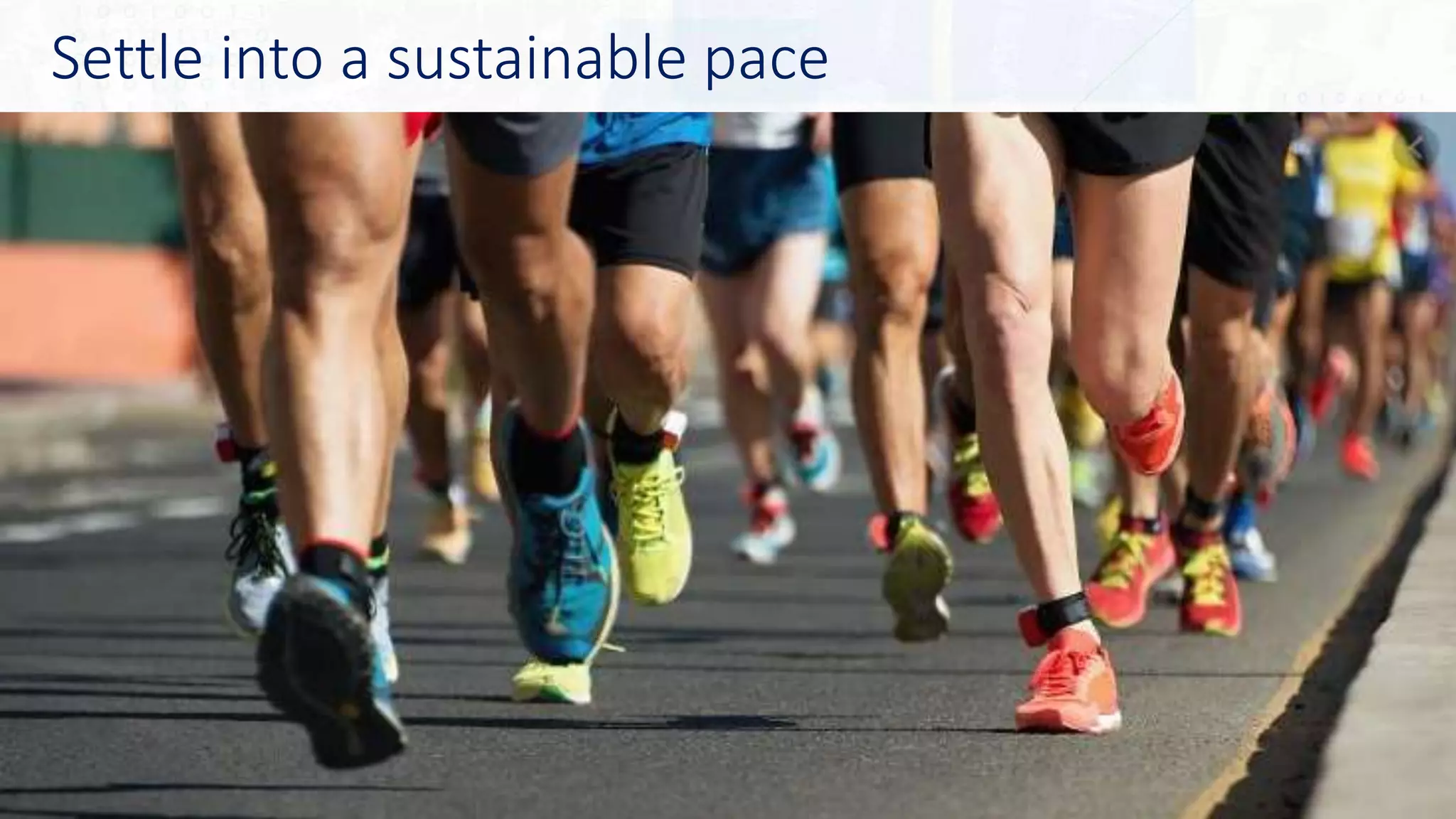 Settle into a sustainable pace
43
 