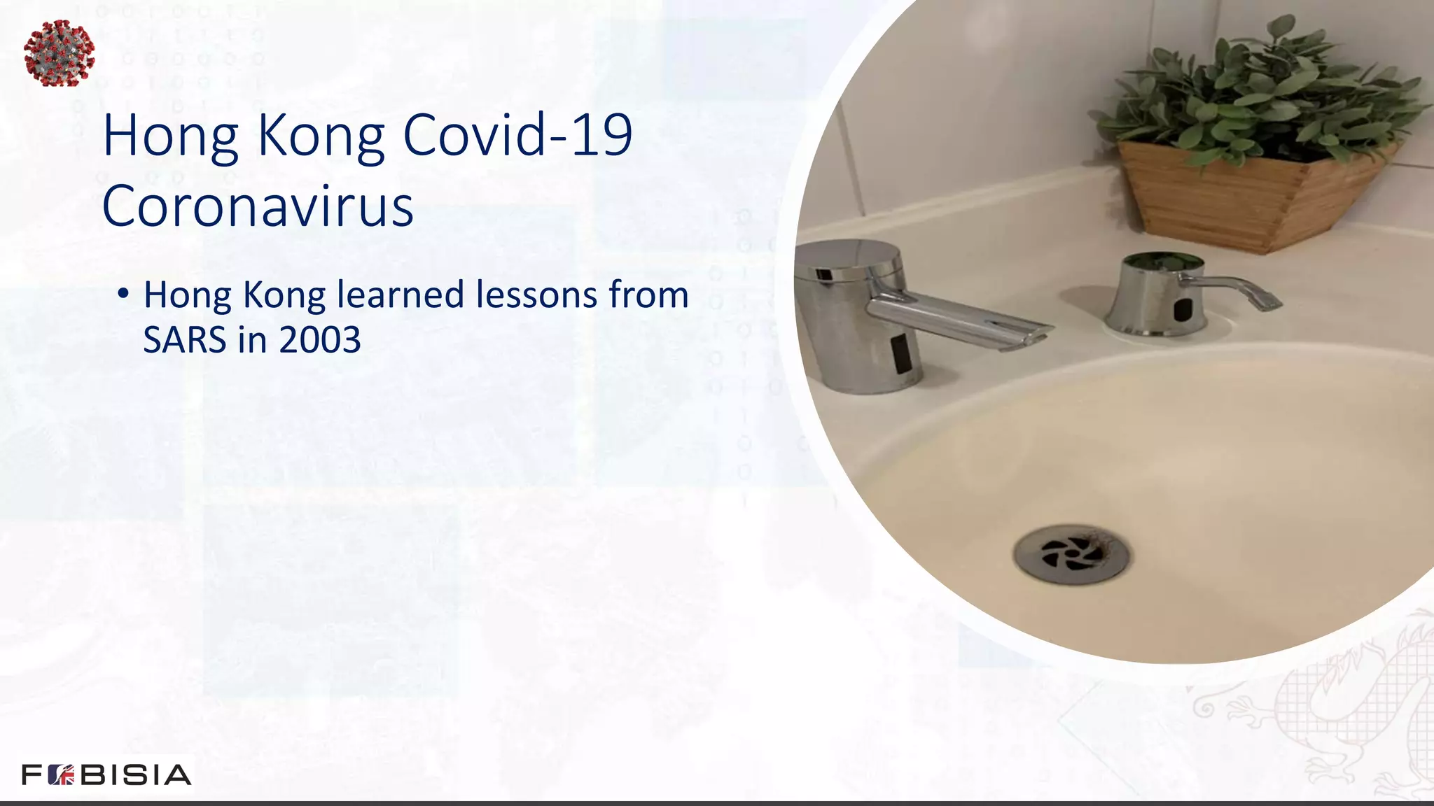 Hong Kong Covid-19
Coronavirus
• Hong Kong learned lessons from
SARS in 2003
 