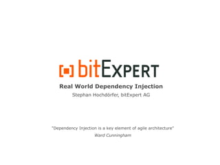 Real World Dependency Injection
          Stephan Hochdörfer, bitExpert AG




"Dependency Injection is a key element of agile architecture"
                     Ward Cunningham
 