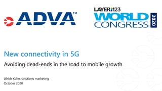 New connectivity in 5G
Ulrich Kohn, solutions marketing
October 2020
Avoiding dead-ends in the road to mobile growth
 