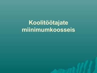 Koolitöötajate
miinimumkoosseis
 