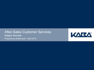 After-Sales Customer Services
Subject: Overview
Prepared by M.Barriault – April 2010
 