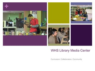 +




    WHS Library Media Center

    Curriculum, Collaboration, Community
 