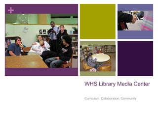 +




    WHS Library Media Center

    Curriculum, Collaboration, Community
 