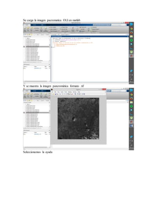 Se carga la imagen pacromatica OLI en matlab
Y se muestra la imagen pancromática formato .tif
Seleccionamos la ayuda
 
