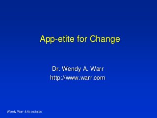 App-etite for Change
Dr. Wendy A. Warr
http://www.warr.com
Wendy Warr & Associates
 