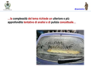 @spazioetico
…la complessità del tema richiede un ulteriore e più
approfondito tentativo di analisi e di pulizia concettuale…
 