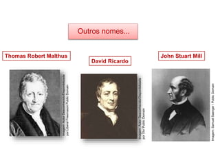 Outros nomes...
Thomas Robert Malthus
David Ricardo
John Stuart Mill
HISTÓRIA, 8º Ano do Ensino Fundamental
O Iluminismo
Imagem:
Autor
Desconhecido/Disponibilizada
por
Liberal
Freemason
Public
Domain
Imagem:
Autor
Desconhecido/Disponibilizada
por
Xtv/
Public
Domain
Imagem:
Samuel
Saenger
/
Public
Domain
 