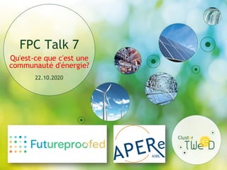 FPC Talk 7
Qu'est-ce que c'est une
communauté d'énergie?
22.10.2020
 