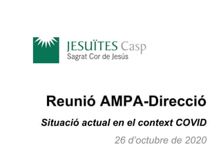 Reunió AMPA-Direcció
Situació actual en el context COVID
26 d’octubre de 2020
 