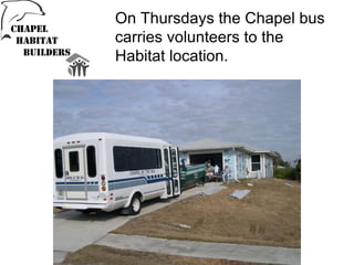On Thursdays the Chapel bus  carries volunteers to the  Habitat location. 