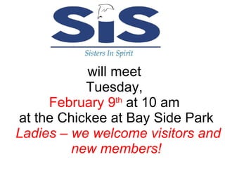 will meet  Tuesday,  February 9 th  at 10 am  at the Chickee at Bay Side Park   Ladies – we welcome visitors and new members! 