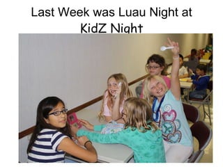 Last Week was Luau Night at KidZ Night 