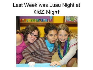 Last Week was Luau Night at KidZ Night 