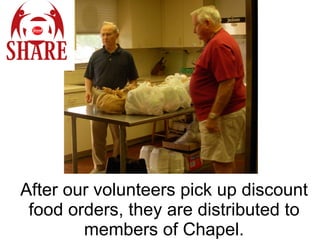 After our volunteers pick up discount food orders, they are distributed to members of Chapel. 
