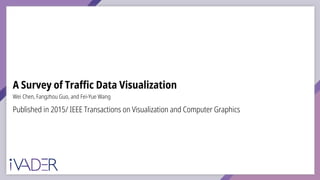 A Survey of Traffic Data Visualization
Published in 2015/ IEEE Transactions on Visualization and Computer Graphics
Wei Chen, Fangzhou Guo, and Fei-Yue Wang
 