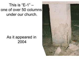 This is “E-1” –  one of over 50 columns  under our church. As it appeared in  2004 . 