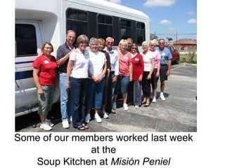 Some of our members worked last week  at the  Soup Kitchen at  Misión Peniel   . . 