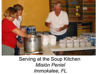 Serving at the Soup Kitchen  Misión Peniel Immokalee, FL . . 