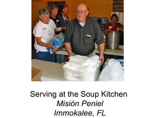 Serving at the Soup Kitchen  Misión Peniel Immokalee, FL . . 