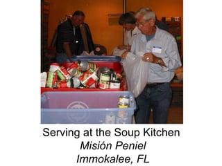 Serving at the Soup Kitchen  Misión Peniel Immokalee, FL . . 