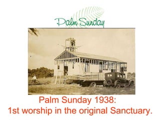 Palm Sunday 1938:  1st worship in the original Sanctuary. 
