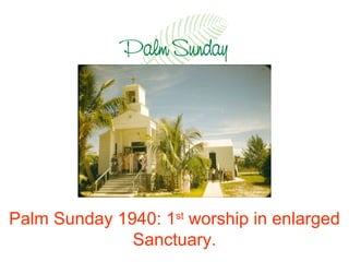Palm Sunday 1940: 1 st  worship in enlarged Sanctuary. 