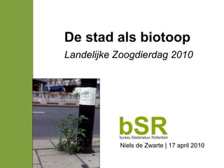 De stad als biotoop
Landelijke Zoogdierdag 2010
Niels de Zwarte | 17 april 2010
 