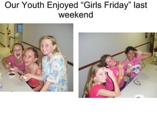 Our Youth Enjoyed “Girls Friday” last weekend 