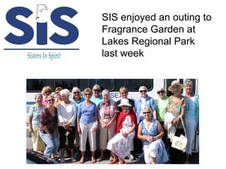 . . SIS enjoyed an outing to  Fragrance Garden at  Lakes Regional Park  last week 