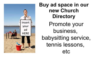 Buy ad space in our new Church Directory Promote your business,  babysitting service, tennis lessons,  etc 