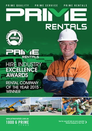P R I M E Q U A L I T Y | P R I M E S E R V I C E | P R I M E R E N T A L S
www.primerentals.com.au
1800 6 PRIME7 7 4 6 3
See for yourself why we were awarded
Rental Company of the Year
 