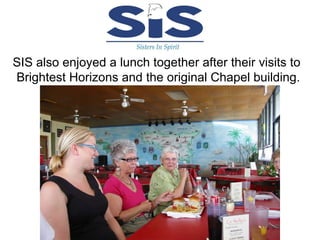 SIS also enjoyed a lunch together after their visits to  Brightest Horizons and the original Chapel building. . 
