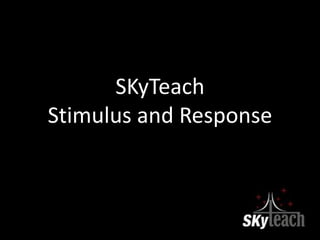 SKyTeach Stimulus and Response 