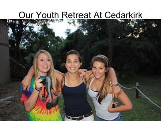 Our Youth Retreat At Cedarkirk . 