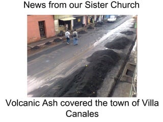 News from our Sister Church Volcanic Ash covered the town of Villa Canales 