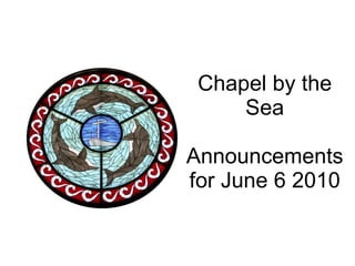 Chapel by the Sea Announcements for June 6 2010 