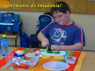 Przygotowanie do śniadania! 