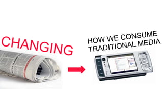 HOW WE CONSUME TRADITIONAL MEDIACHANGING
