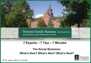 7 Experts – 7 Tips – 7 Minutes  The Social Business: What’s Now? What’s New? What’s Next?  