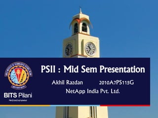 BITS Pilani
Pilani|Dubai|Goa|Hyderabad

Akhil Razdan
2010A7PS115G
NetApp India Pvt. Ltd.

 