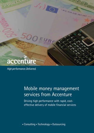 Mobile money management
services from Accenture
Driving high performance with rapid, cost-
effective delivery of mobile financial services
 
