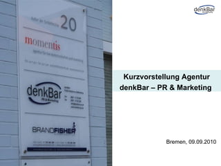 Kurzvorstellung Agentur denkBar – PR & Marketing  Bremen, 09.09.2010 