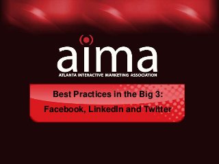 Best Practices in the Big 3:
Facebook, LinkedIn and Twitter
 