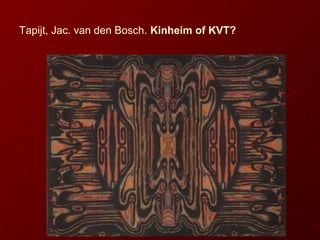 Tapijt, Jac. van den Bosch. Kinheim of KVT?
 