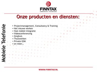 Onze producten en diensten: Projectmanagement, Consultancy & Training Het nieuwe werken Vast mobiel integratie Videoconferencing Zorghuis Thuiswerken Private GSM en meer… 