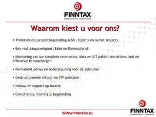 Waarom kiest u voor ons?  Professionele projectbegeleiding (vóór, tijdens en na het traject) Één vast aanspreekpunt (Sales en Binnendienst) Monitoring van uw complete telematica, data en ICT pakket om de kwaliteit en efficiency te waarborgen Permanent advies en ondersteuning voor de gebruiker Gestructureerde inkoop via VIP webstore Inbouw en support op locatie Consultancy, training & begeleiding 