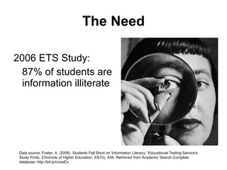 A Greater Cause? “ the key to a democratic society is the ability of the population to access and handle information effectively and efficiently.” - William Badke From: Badke, W. (2010). Foundations of Information Literacy: Learning From Paul Zurkowski. Online, 34(1), 48-50. Retrieved from Academic Search Complete database. 