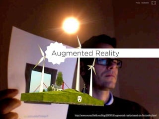 Augmented Reality




     http://www.wunschfeld.net/blog/2009/03/augmented-reality-based-on-ﬂartoolkit.html
 