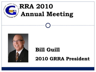 GRRA 2010  Annual Meeting   Bill Guill 2010 GRRA President 